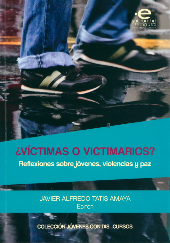 ¿Víctimas o victimarios? Reflexiones sobre jóvenes, violencias y paz<br> Serie Jóvenes con dis...cursos, Vol. II